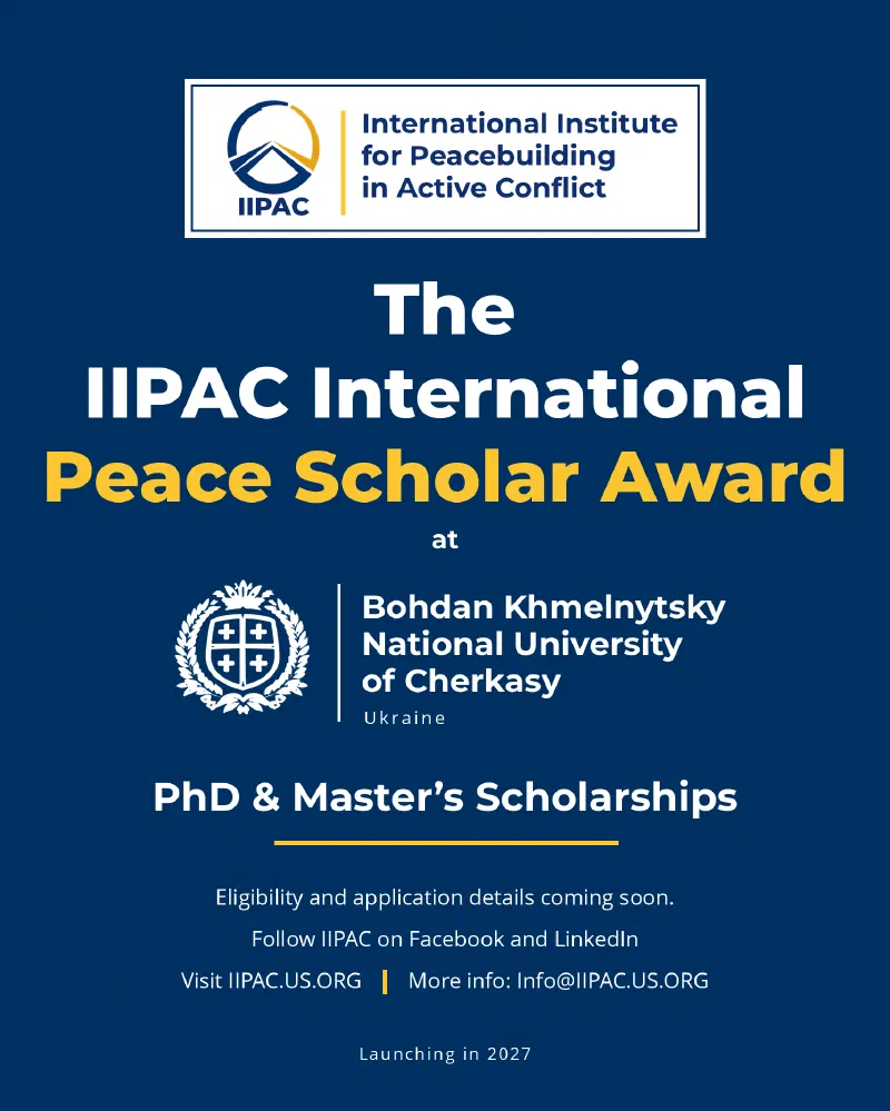 Announcement of the IIPAC International Peace Scholar Award at Bohdan Khmelnytsky National University of Cherkasy, Ukraine: PhD and Master’s scholarships, launching in 2027.